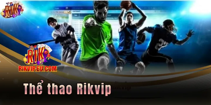 Thể thao Rikvip - Game dành cho dân chuyên kiếm thưởng dễ dàng