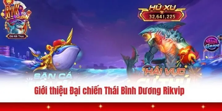 Đại chiến Thái Bình Dương Rikvip - Săn cá khủng dưới đáy biển 2 Giới thiệu về tựa game Đại chiến Thái Bình Dương Rikvip