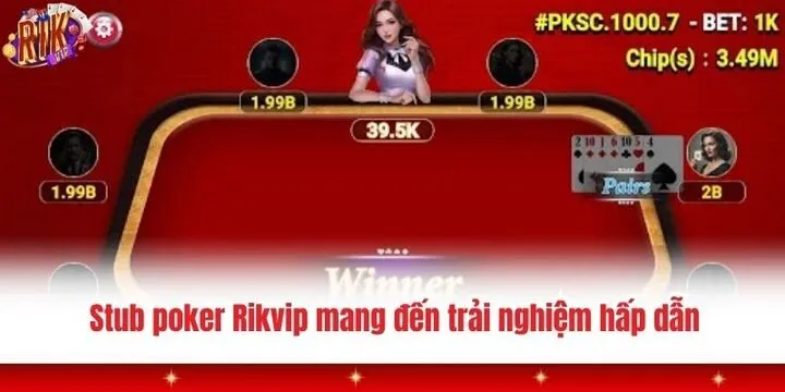 Stub poker Rikvip - Giải trí đẳng cấp cùng cơ hội kiếm tiền 2 Stub poker Rikvip mang đến không gian giải trí hấp dẫn